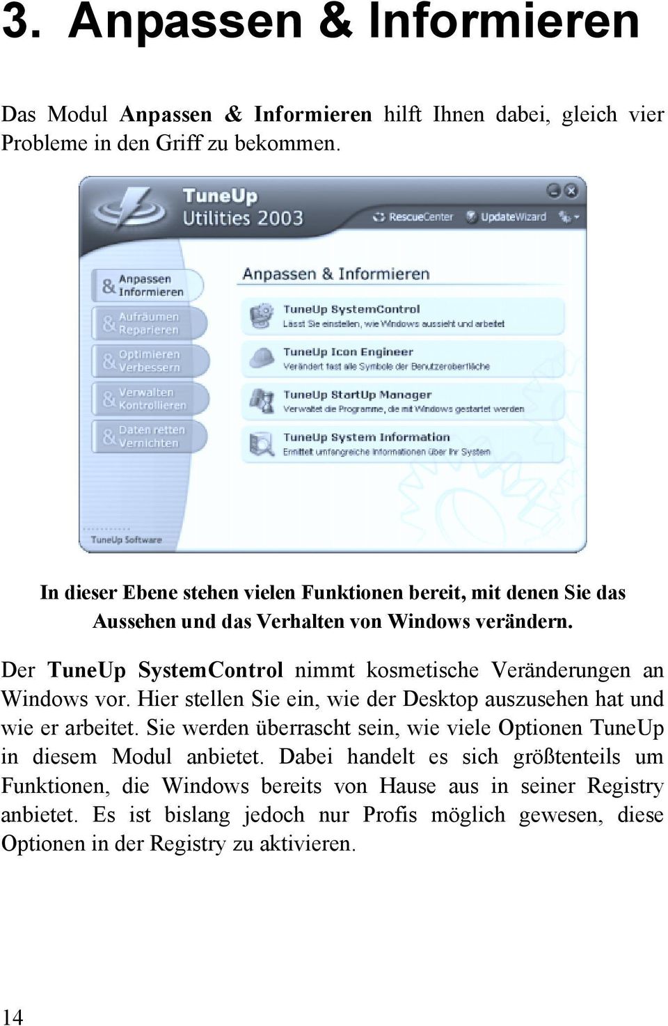 Der TuneUp SystemControl nimmt kosmetische Veränderungen an Windows vor. Hier stellen Sie ein, wie der Desktop auszusehen hat und wie er arbeitet.