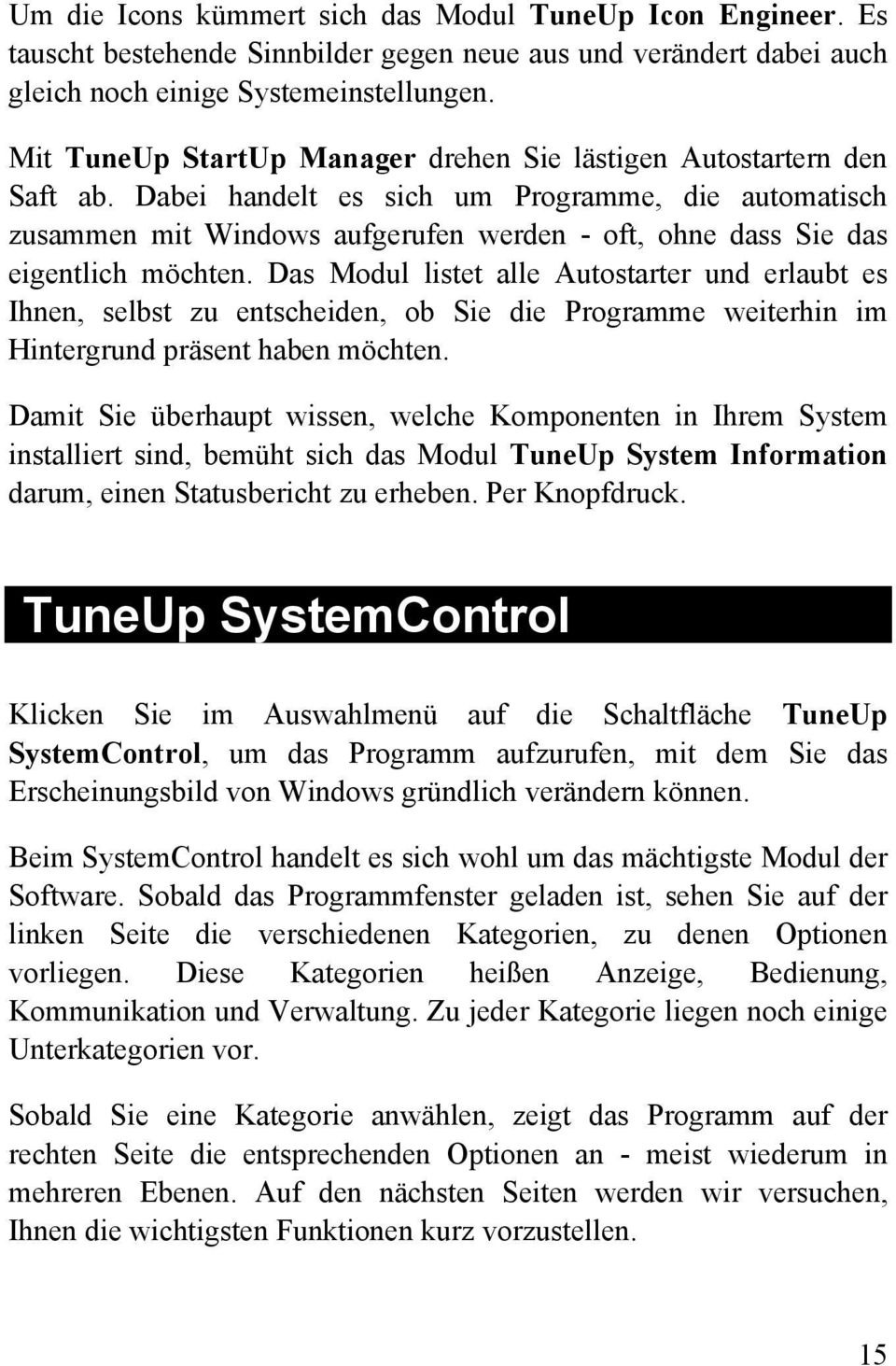 Dabei handelt es sich um Programme, die automatisch zusammen mit Windows aufgerufen werden - oft, ohne dass Sie das eigentlich möchten.