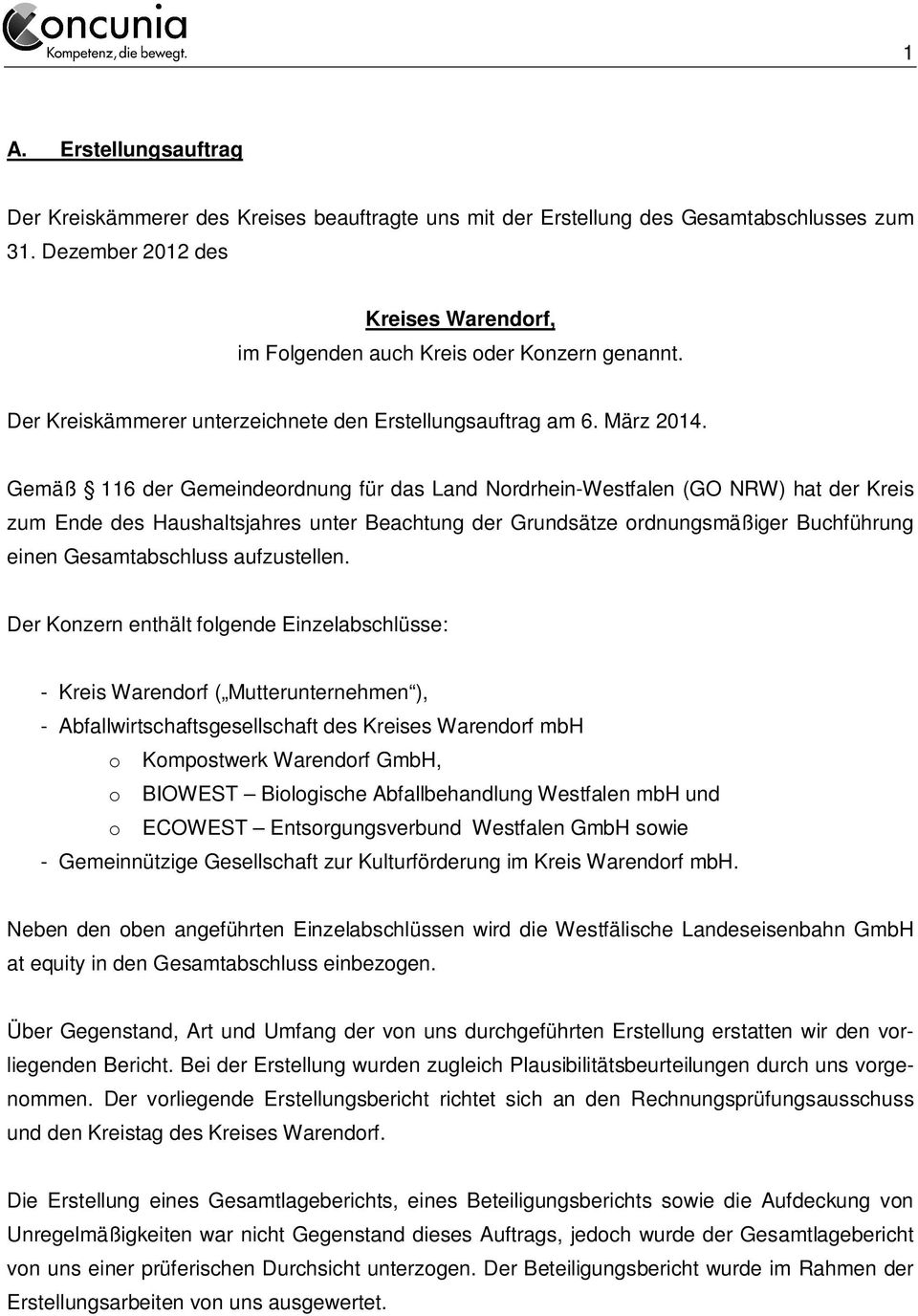 Gemäß 116 der Gemeindeordnung für das Land Nordrhein-Westfalen (GO NRW) hat der Kreis zum Ende des Haushaltsjahres unter Beachtung der Grundsätze ordnungsmäßiger Buchführung einen Gesamtabschluss