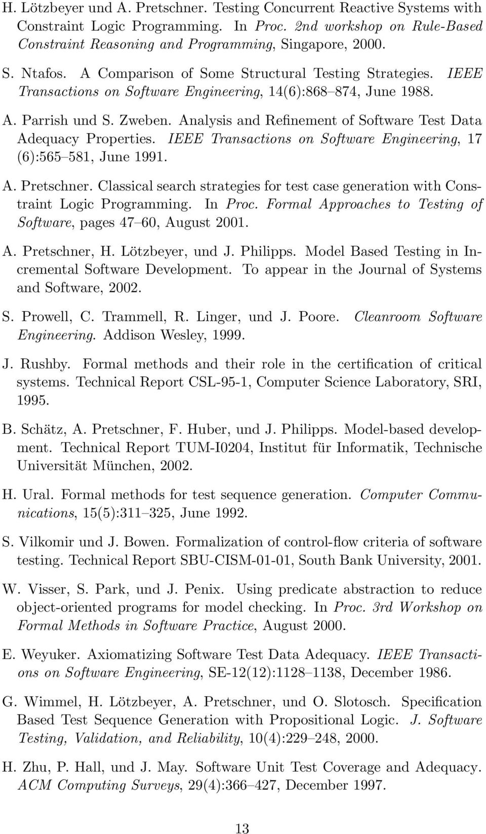 Analysis and Refinement of Software Test Data Adequacy Properties. IEEE Transactions on Software Engineering, 17 (6):565 581, June 1991. A. Pretschner.