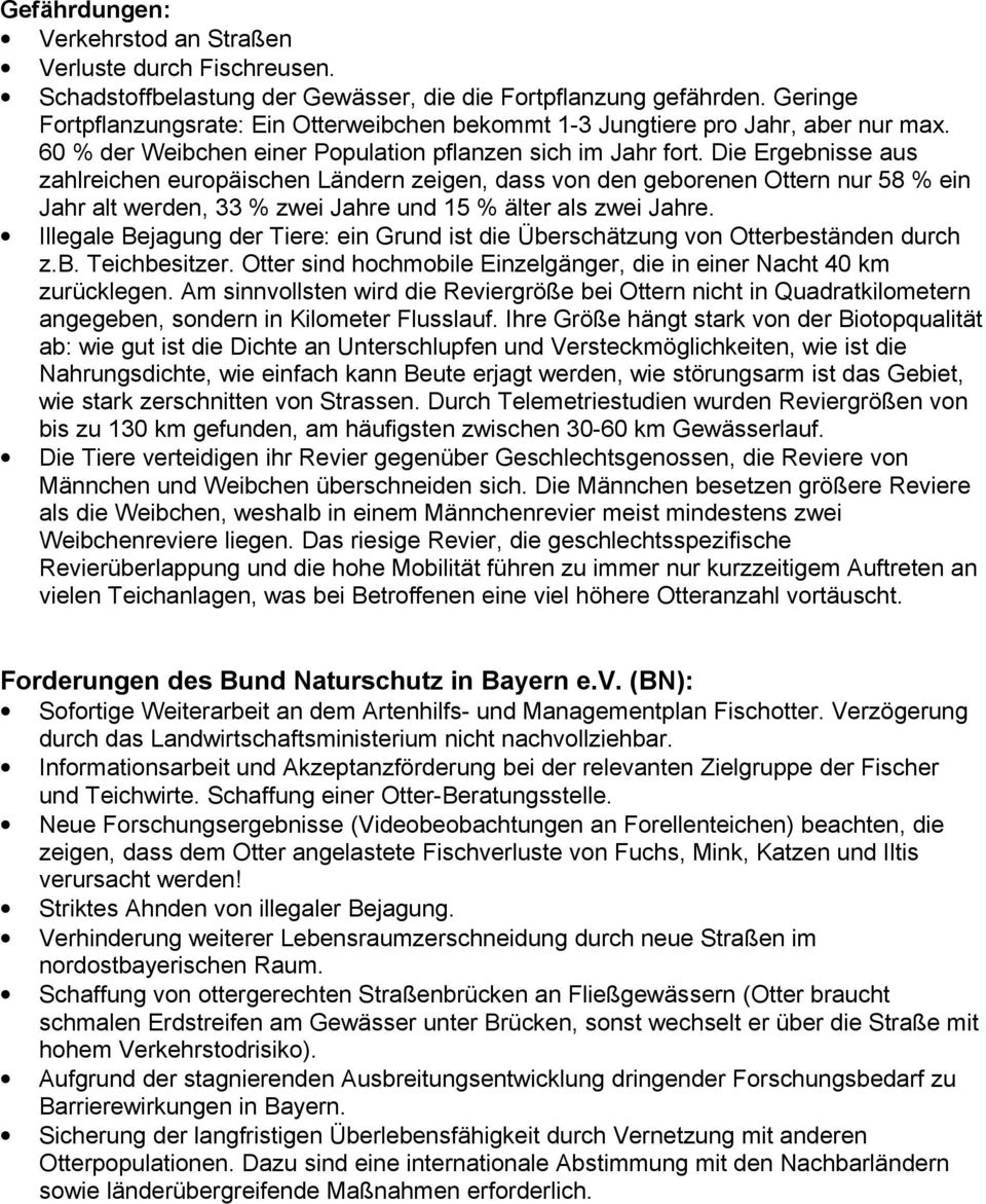 Die Ergebnisse aus zahlreichen europäischen Ländern zeigen, dass von den geborenen Ottern nur 58 % ein Jahr alt werden, 33 % zwei Jahre und 15 % älter als zwei Jahre.