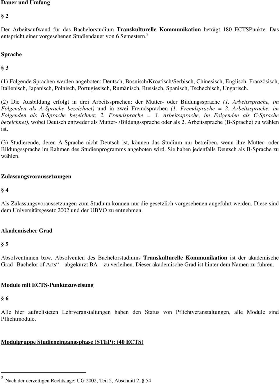 Spanisch, Tschechisch, Ungarisch. (2) Die Ausbildung erfolgt in drei Arbeitssprachen: der Mutter- oder Bildungssprache (1.