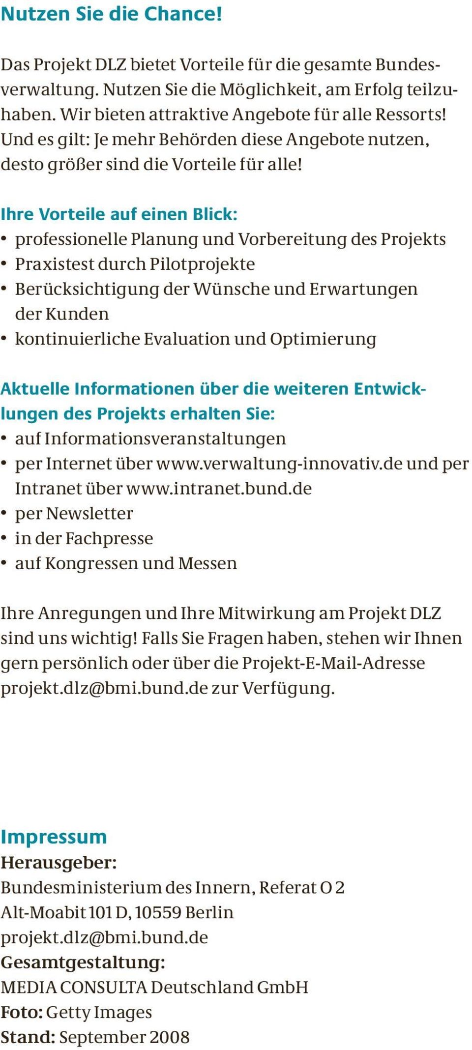 Ihre Vorteile auf einen Blick: professionelle Planung und Vorbereitung des Projekts Praxistest durch Pilotprojekte Berücksichtigung der Wünsche und Erwartungen der Kunden kontinuierliche Evaluation