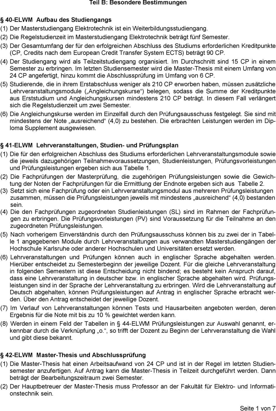 (3) Der Gesamtumfang der für den erfolgreichen Abschluss des Studiums erforderlichen Kreditpunkte (CP, Credits nach dem European Credit Transfer System ECTS) beträgt 90 CP.