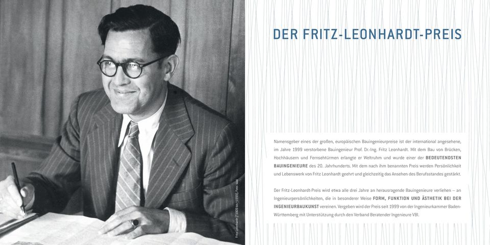 Mit dem nach ihm benannten Preis werden Persönlichkeit und Lebenswerk von Fritz Leonhardt geehrt und gleichzeitig das Ansehen des Berufsstandes gestärkt.