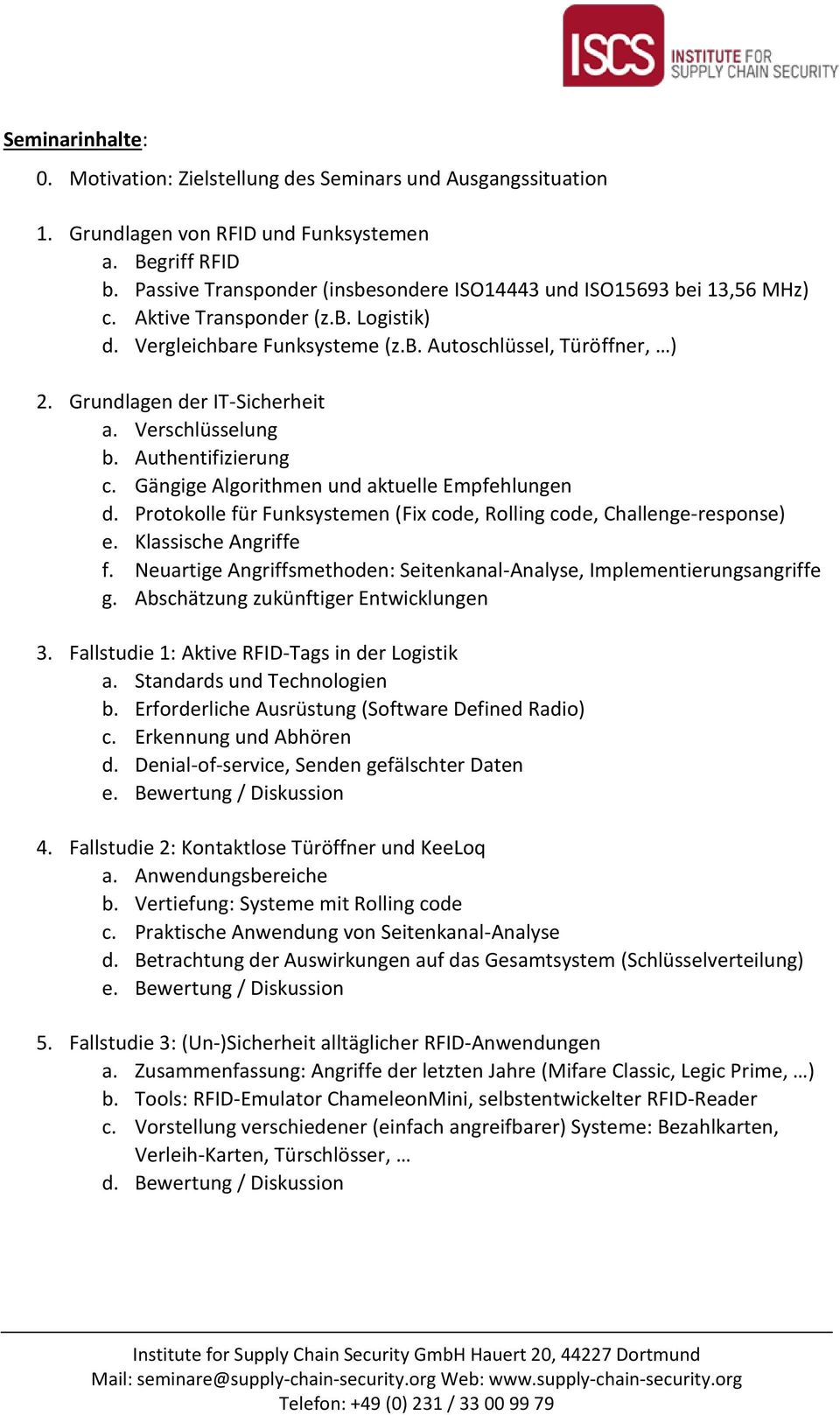 Grundlagen der IT-Sicherheit a. Verschlüsselung b. Authentifizierung c. Gängige Algorithmen und aktuelle Empfehlungen d. Protokolle für Funksystemen (Fix code, Rolling code, Challenge-response) e.