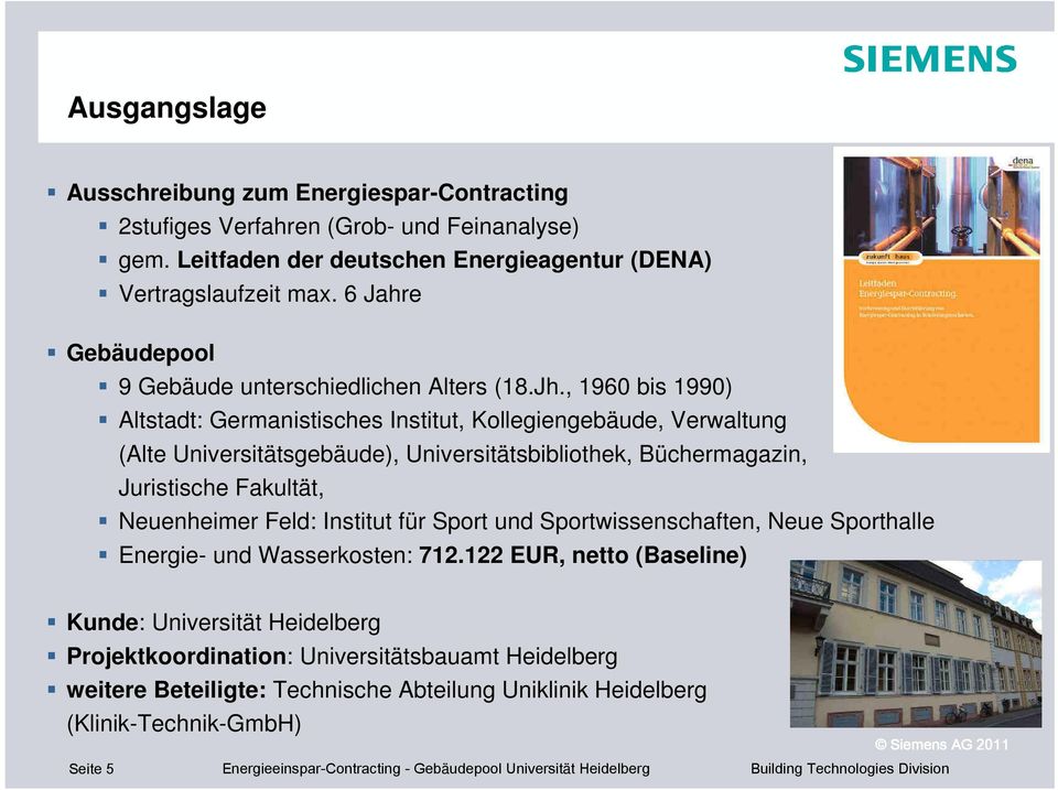 , 1960 bis 1990) Altstadt: Germanistisches Institut, Kollegiengebäude, Verwaltung (Alte Universitätsgebäude), Universitätsbibliothek, Büchermagazin, Juristische Fakultät, Neuenheimer Feld: Institut