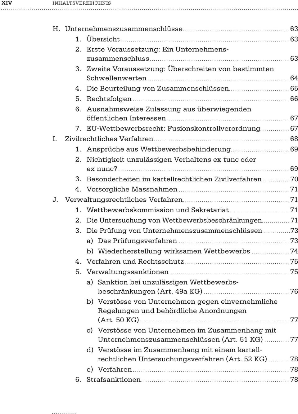 Ausnahmsweise Zulassung aus überwiegenden öffentlichen Interessen...67 7. EU-Wettbewerbsrecht: Fusionskontrollverordnung...67 I. Zivilrechtliches Verfahren...68 1.