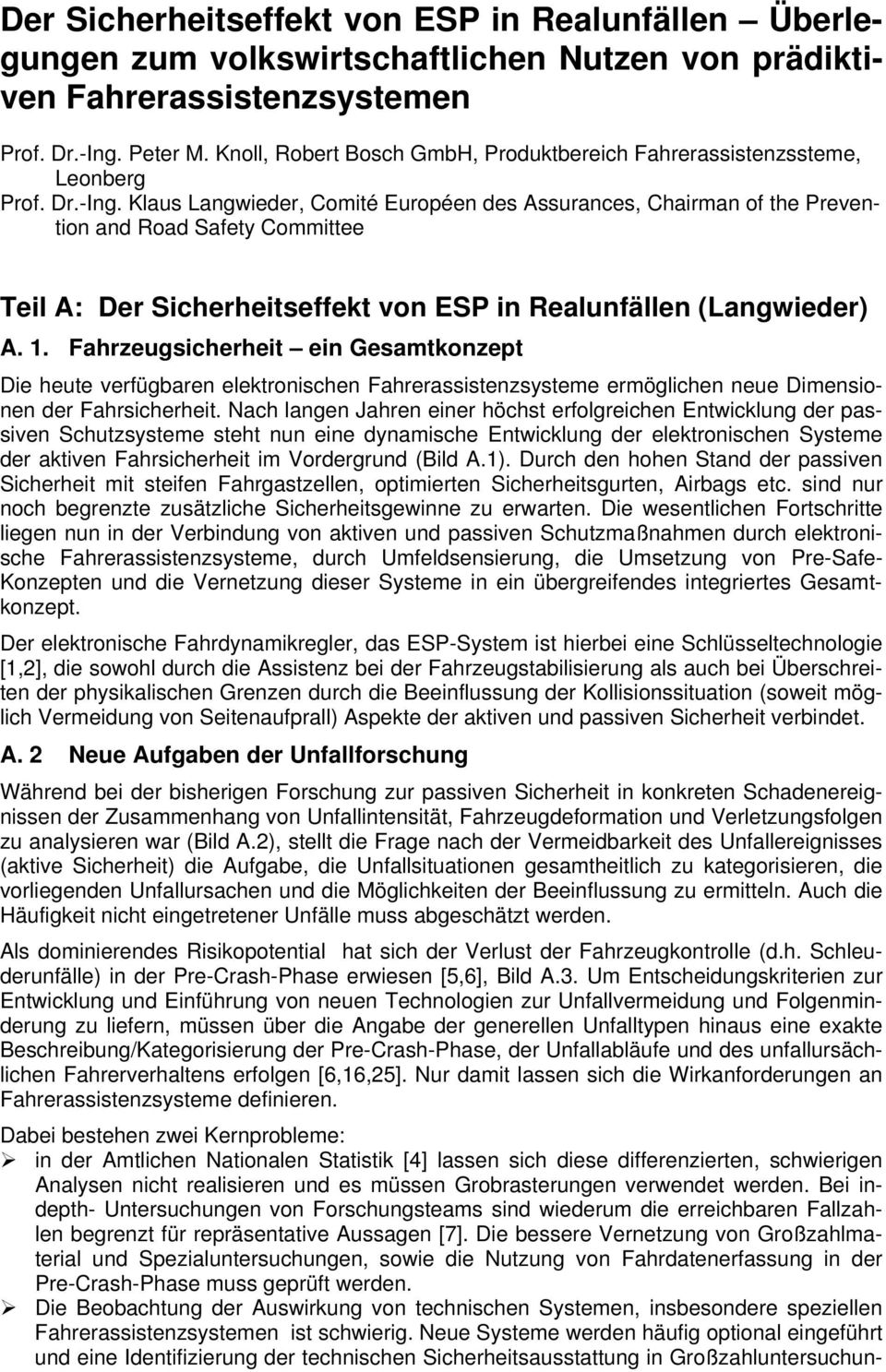 Klaus Langwieder, Comité Européen des Assurances, Chairman of the Prevention and Road Safety Committee Teil A: Der Sicherheitseffekt von ESP in Realunfällen (Langwieder) A. 1.