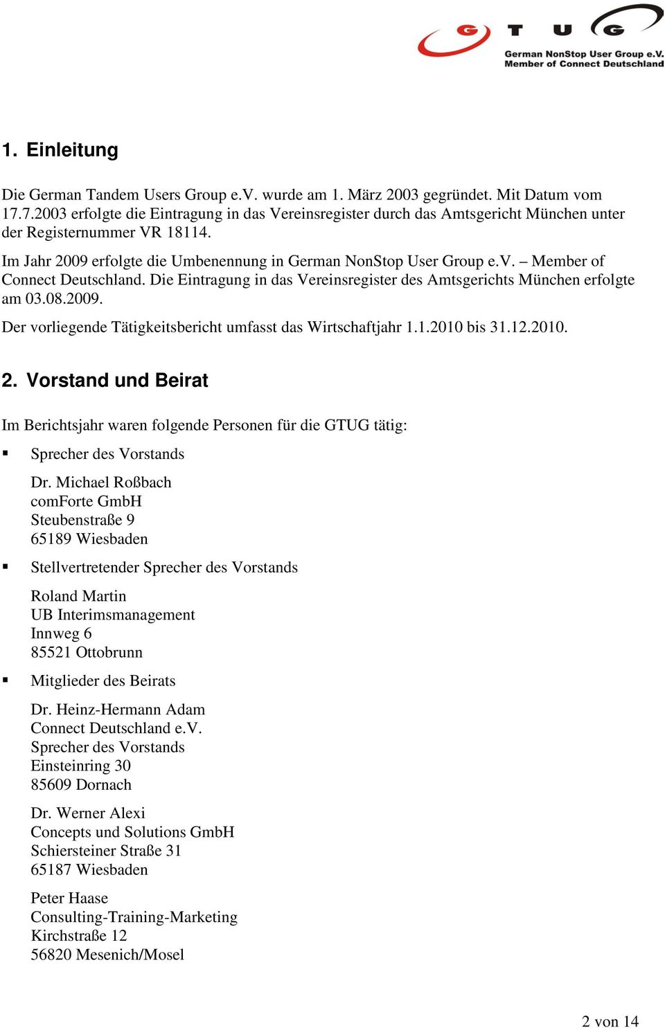 Member of Connect Deutschland. Die Eintragung in das Vereinsregister des Amtsgerichts München erfolgte am 03.08.2009. Der vorliegende Tätigkeitsbericht umfasst das Wirtschaftjahr 1.1.2010 bis 31.12.
