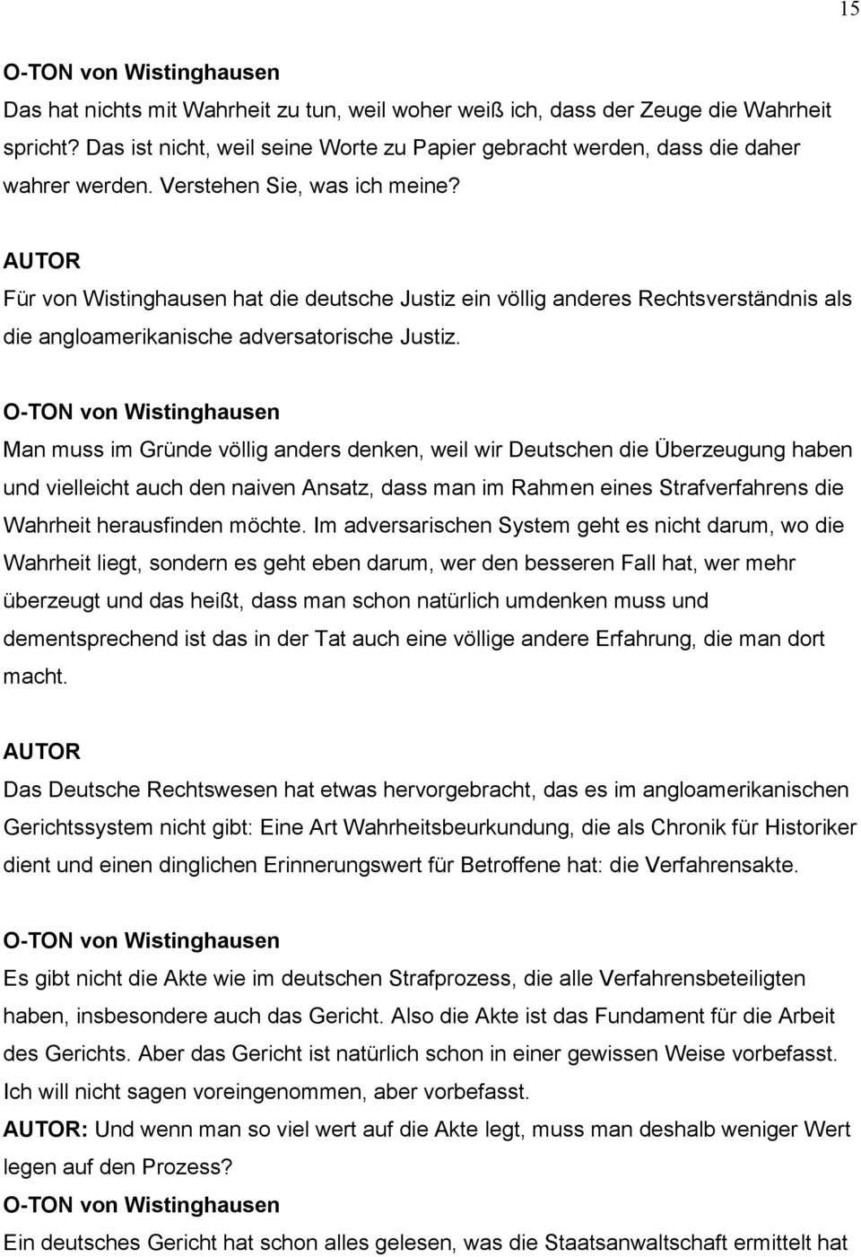 Für von Wistinghausen hat die deutsche Justiz ein völlig anderes Rechtsverständnis als die angloamerikanische adversatorische Justiz.