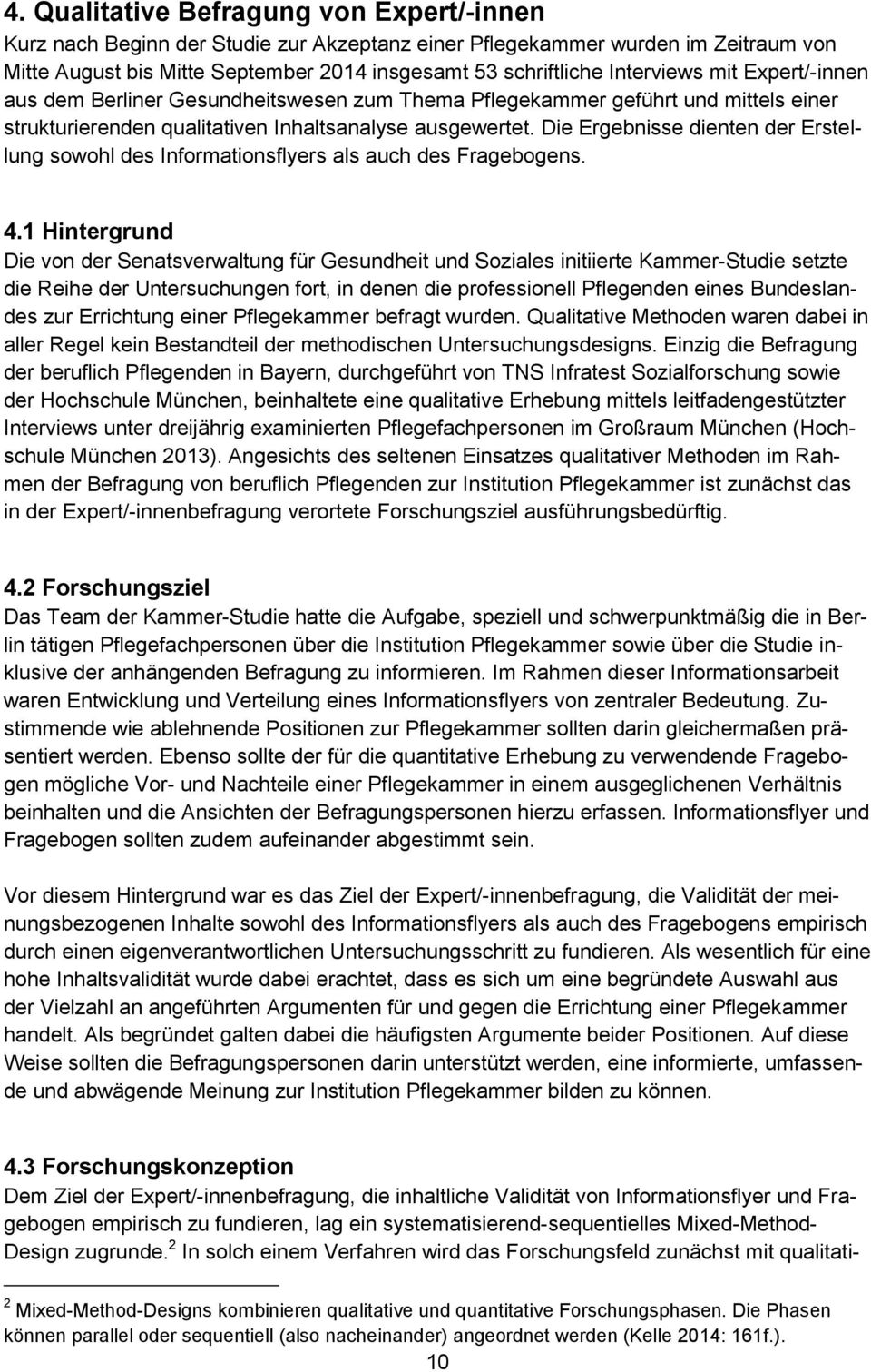 Die Ergebnisse dienten der Erstellung sowohl des Informationsflyers als auch des Fragebogens. 4.