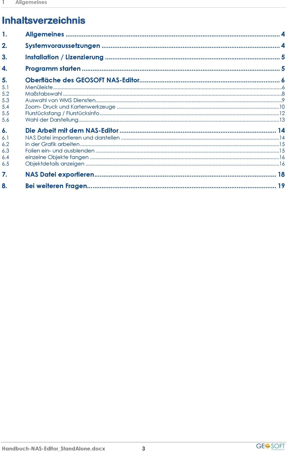 5 Flurstücksfang / Flurstücksinfo... 12 5.6 Wahl der Darstellung... 13 6. Die Arbeit mit dem NAS-Editor... 14 6.1 NAS Datei importieren und darstellen... 14 6.2 in der Grafik arbeiten.