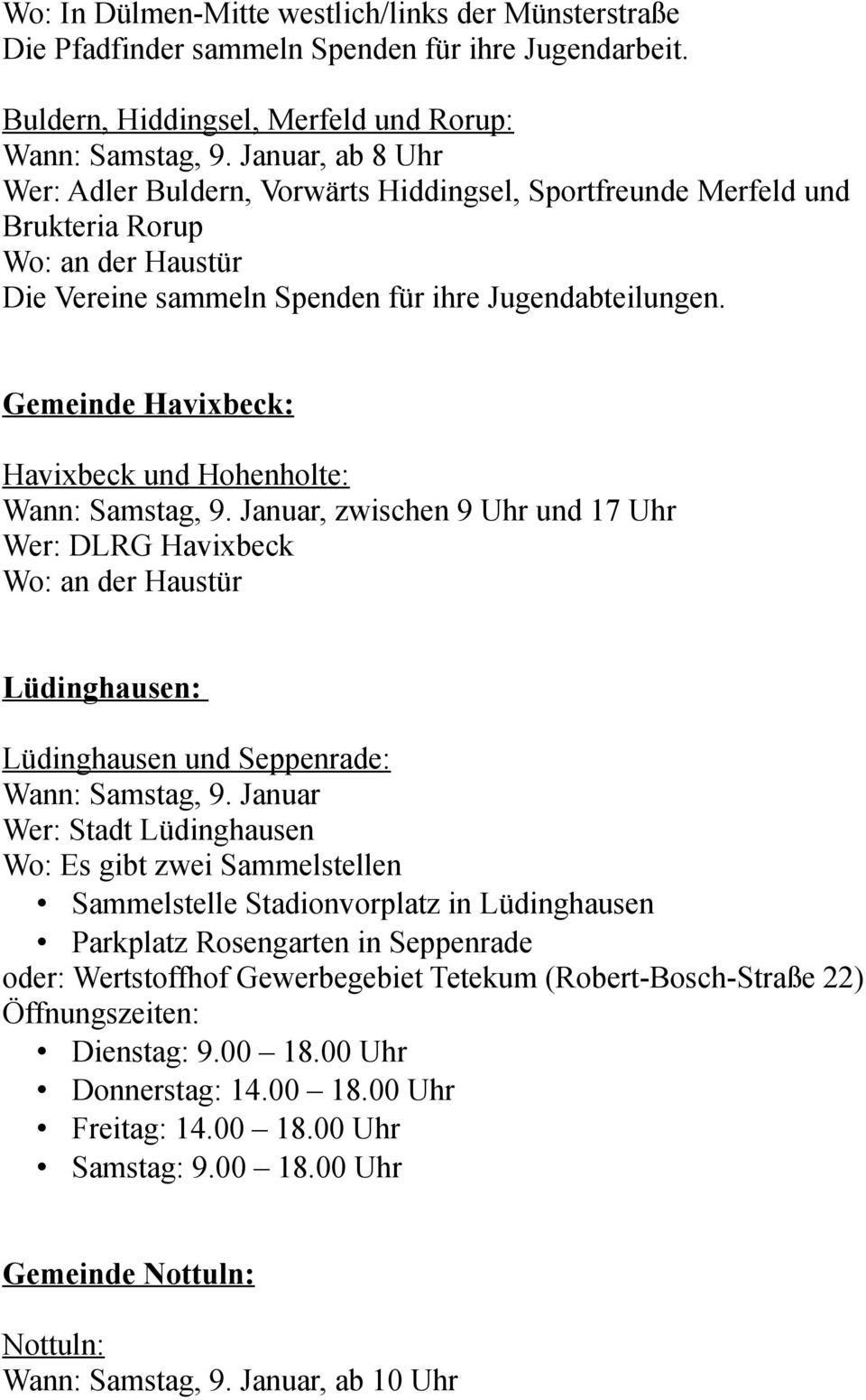 Gemeinde Havixbeck: Havixbeck und Hohenholte: Wann: Samstag, 9. Januar, zwischen 9 Uhr und 17 Uhr Wer: DLRG Havixbeck Lüdinghausen: Lüdinghausen und Seppenrade: Wann: Samstag, 9.