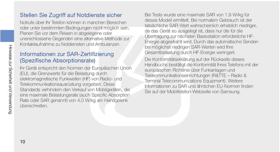 Informationen zur SAR-Zertifizierung (Spezifische Absorptionsrate) Ihr Gerät entspricht den Normen der Europäischen Union (EU), die Grenzwerte für die Belastung durch elektromagnetische Funkwellen