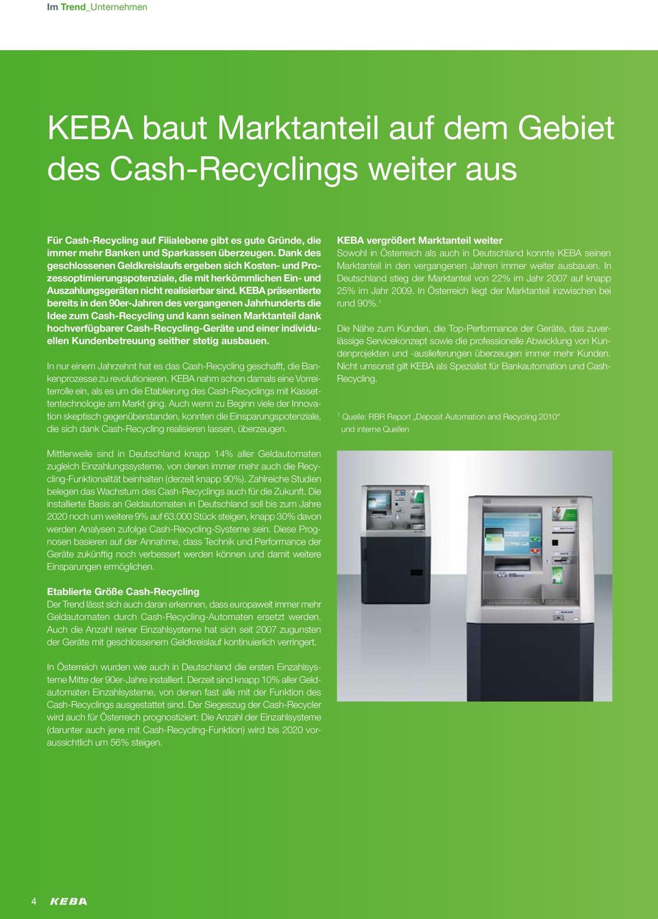 KEBA präsentierte bereits in den 90er-Jahren des vergangenen Jahrhunderts die Idee zum Cash-Recycling und kann seinen Marktanteil dank hochverfügbarer Cash-Recycling-Geräte und einer individuellen