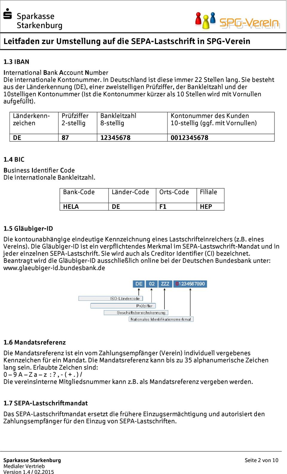 Länderkennzeichen Prüfziffer 2-stellig Bankleitzahl 8-stellig Kontonummer des Kunden 10-stellig (ggf. mit Vornullen) DE 87 12345678 0012345678 1.