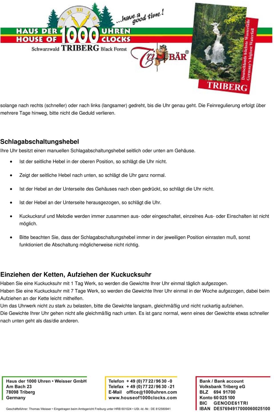 Zeigt der seitliche Hebel nach unten, so schlägt die Uhr ganz normal. Ist der Hebel an der Unterseite des Gehäuses nach oben gedrückt, so schlägt die Uhr nicht.