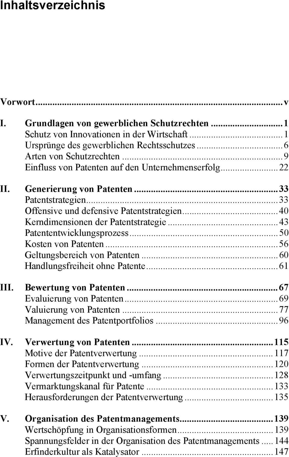 .. 43 Patententwicklungsprozess... 50 Kosten von Patenten... 56 Geltungsbereich von Patenten... 60 Handlungsfreiheit ohne Patente... 61 III. Bewertung von Patenten... 67 Evaluierung von Patenten.