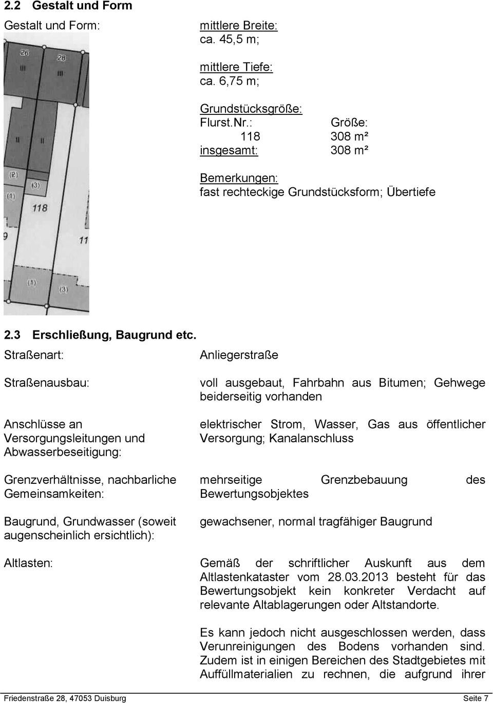 Straßenart: Anliegerstraße Straßenausbau: Anschlüsse an Versorgungsleitungen und Abwasserbeseitigung: Grenzverhältnisse, nachbarliche Gemeinsamkeiten: Baugrund, Grundwasser (soweit augenscheinlich