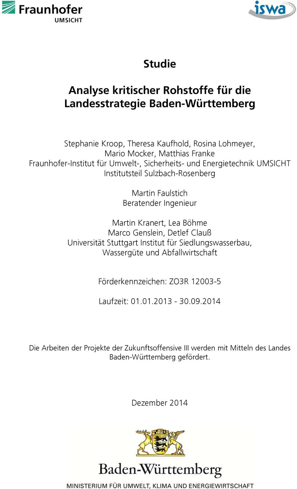 Böhme Marco Genslein, Detlef Clauß Universität Stuttgart Institut für Siedlungswasserbau, Wassergüte und Abfallwirtschaft Förderkennzeichen: ZO3R 12003-5 Laufzeit: