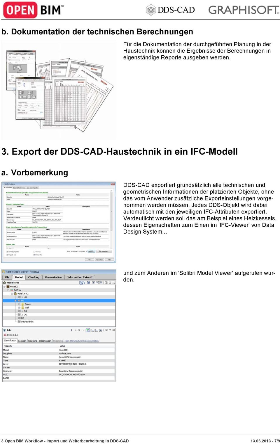 Vorbemerkung DDS-CAD exportiert grundsätzlich alle technischen und geometrischen Informationen der platzierten Objekte, ohne das vom Anwender zusätzliche Exporteinstellungen vorgenommen werden müssen.