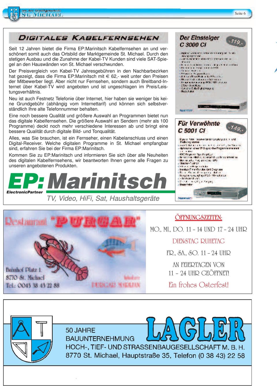 Der Preisvergleich von Kabel-TV Jahresgebühren in den Nachbarbezirken hat gezeigt, dass die Firma EP:Marinitsch mit 62,- weit unter den Preisen der Mitbewerber liegt.