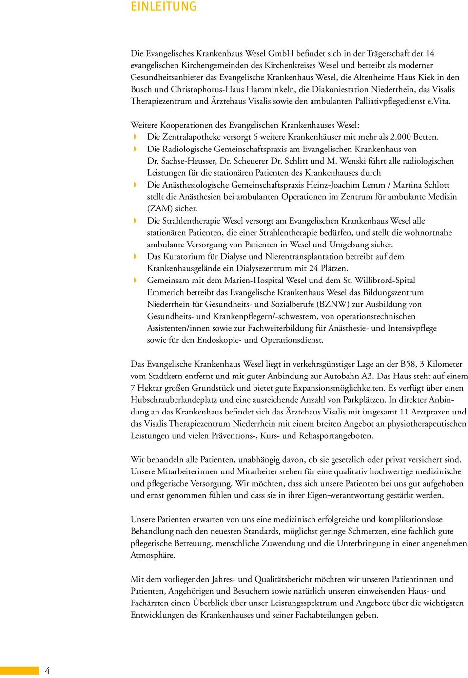 ambulanten Palliativpflegedienst e.vita. Weitere Kooperationen des Evangelischen Krankenhauses Wesel: Die Zentralapotheke versorgt 6 weitere Krankenhäuser mit mehr als 2.000 Betten.