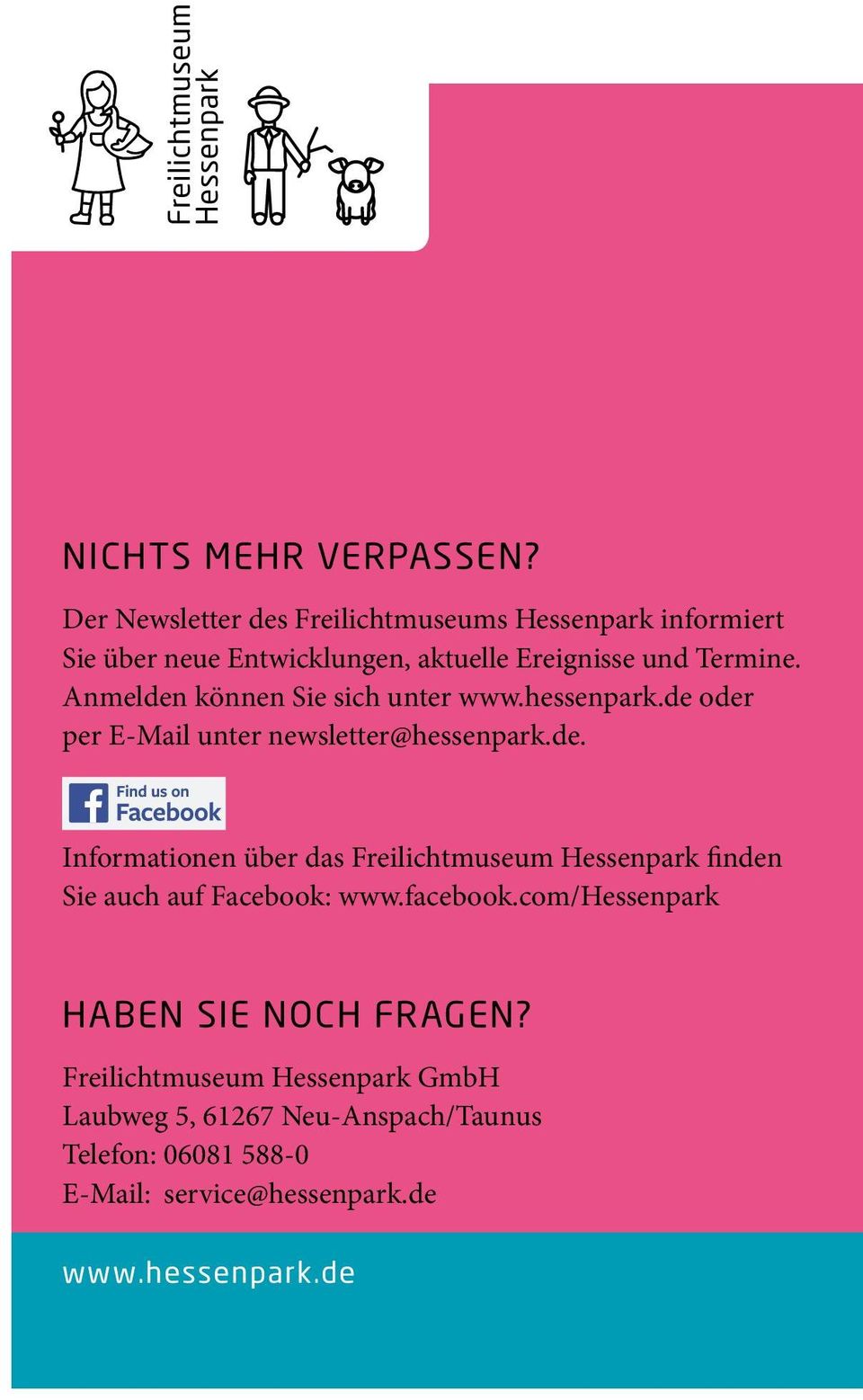 Anmelden können Sie sich unter www.hessenpark.de oder per E-Mail unter newsletter@hessenpark.de. Informationen über das Freilichtmuseum Hessenpark finden Sie auch auf Facebook: www.