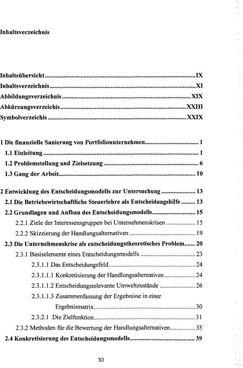 2 Grundlagen und Aufbau des Entscheidungsmodells 15 2.2.1 Ziele der Interessensgruppen bei Unternehmenskrisen 15 2.2.2 Skizzierung der Handlungsalternativen 19 2.