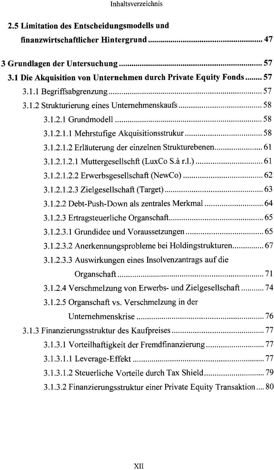 är.l.) 61 3.1.2.1.2.2 Erwerbsgesellschaft (NewCo) 62 3.1.2.1.2.3 Zielgesellschaft (Target) 63 3.1.2.2 Debt-Push-Down als zentrales Merkmal 64 3.1.2.3 Ertragsteuerliche Organschaft 65 3.1.2.3.1 Grundidee und Voraussetzungen 65 3.