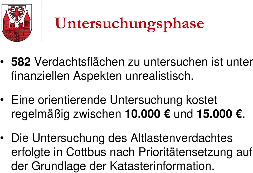 Eine orientierende Untersuchung kostet regelmäßig zwischen 10.000 