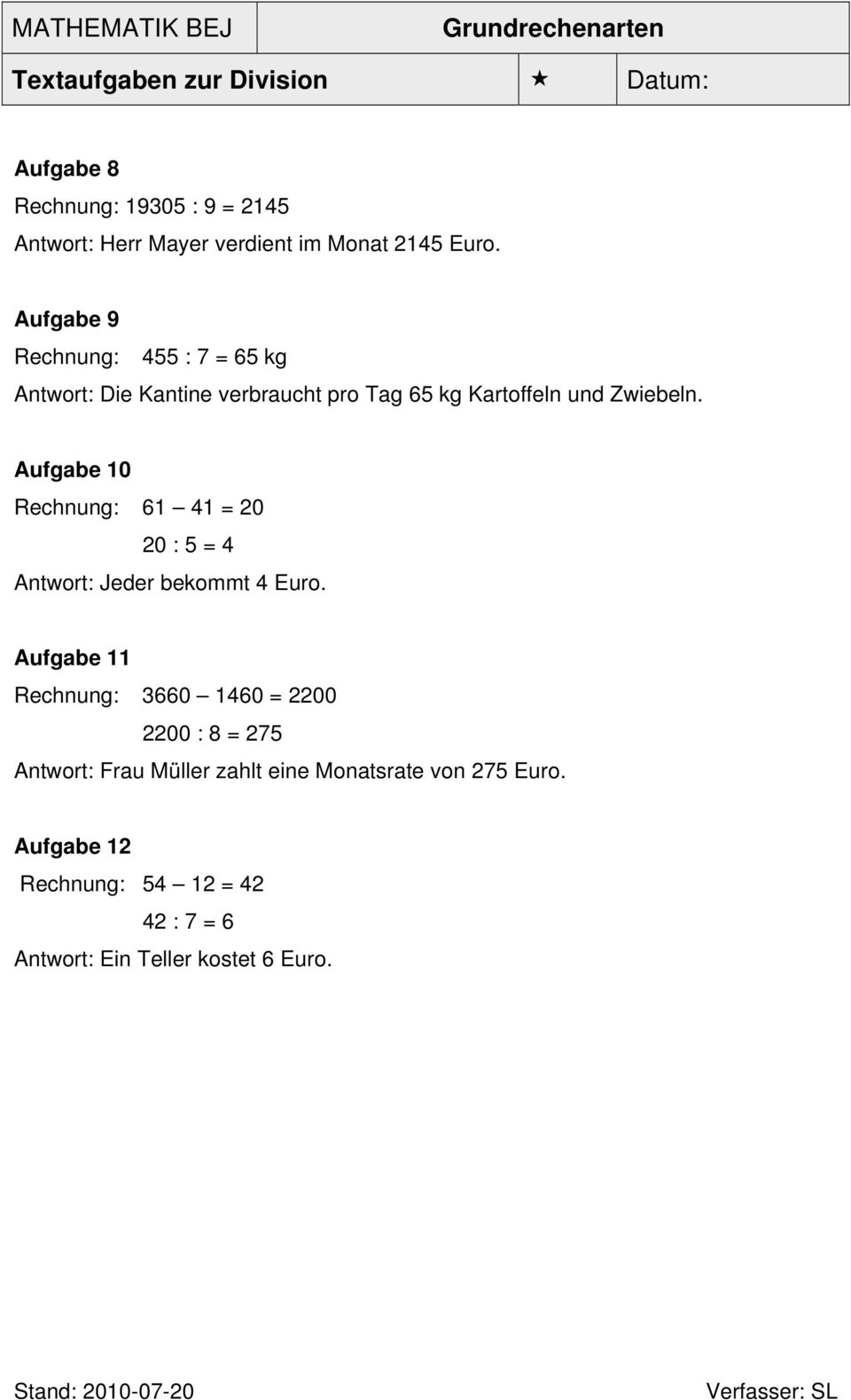 Aufgabe 10 Rechnung: 61 41 = 20 20 : 5 = 4 Antwort: Jeder bekommt 4 Euro.