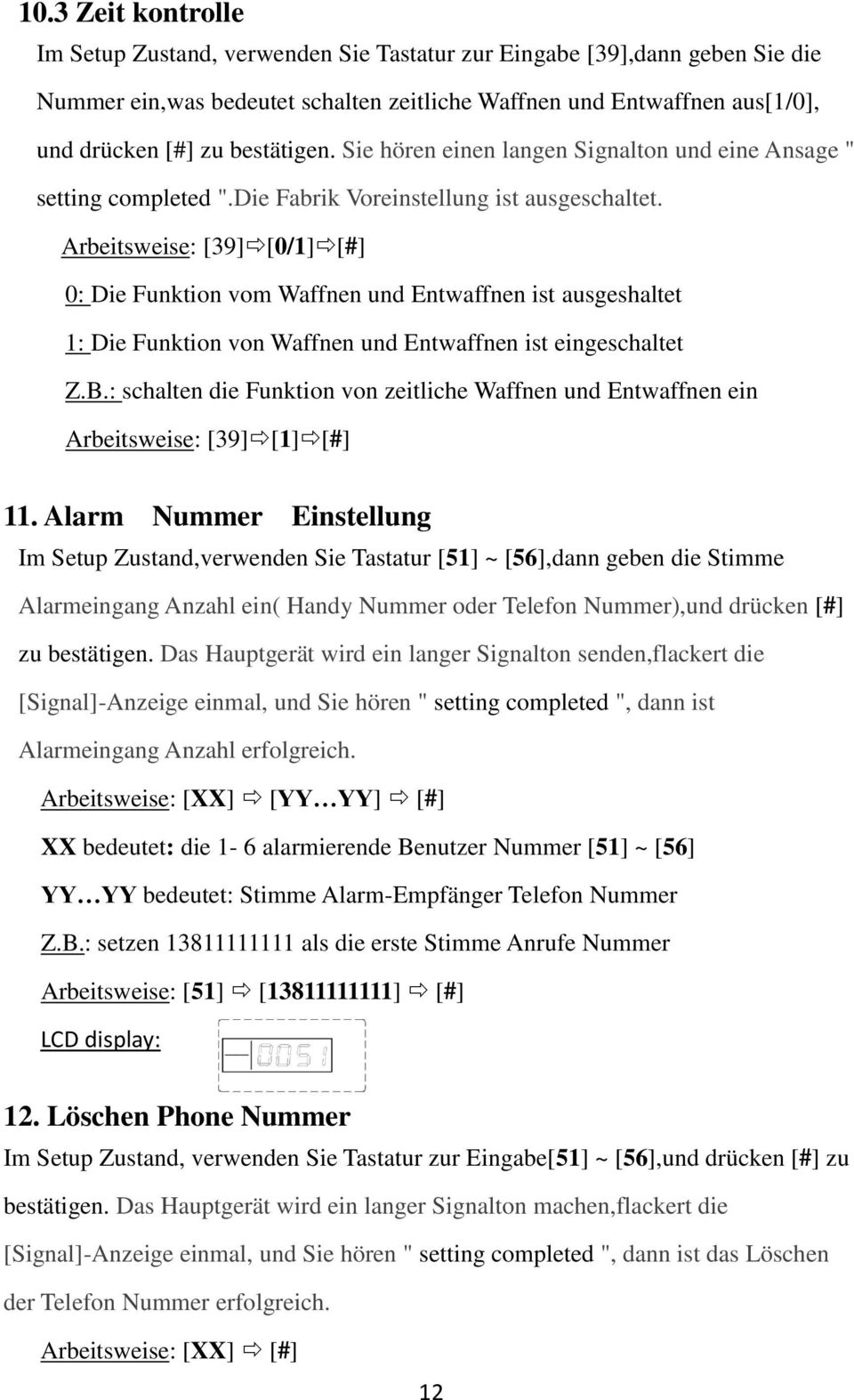 Arbeitsweise: [39][0/1][#] 0: Die Funktion vom Waffnen und Entwaffnen ist ausgeshaltet 1: Die Funktion von Waffnen und Entwaffnen ist eingeschaltet Z.B.