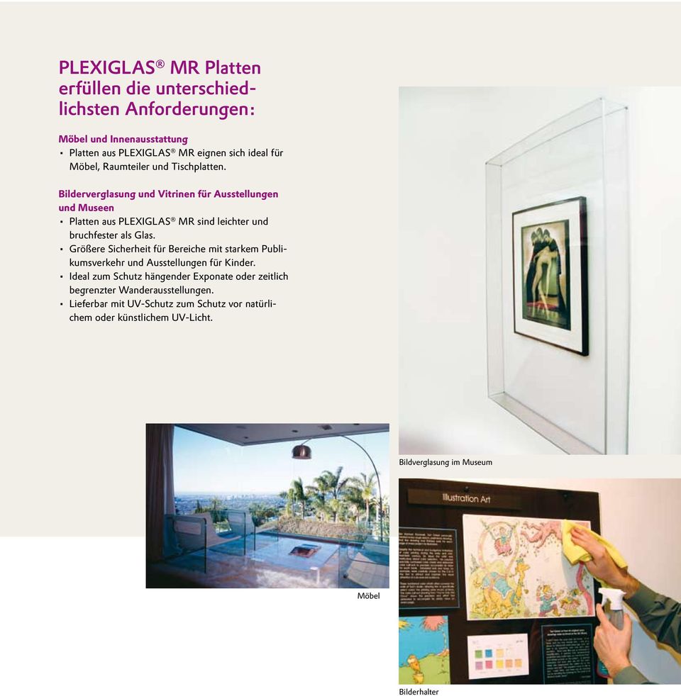 Bilderverglasung und Vitrinen für Ausstellungen und Museen Platten aus PLEXIGLAS MR sind leichter und bruchfester als Glas.