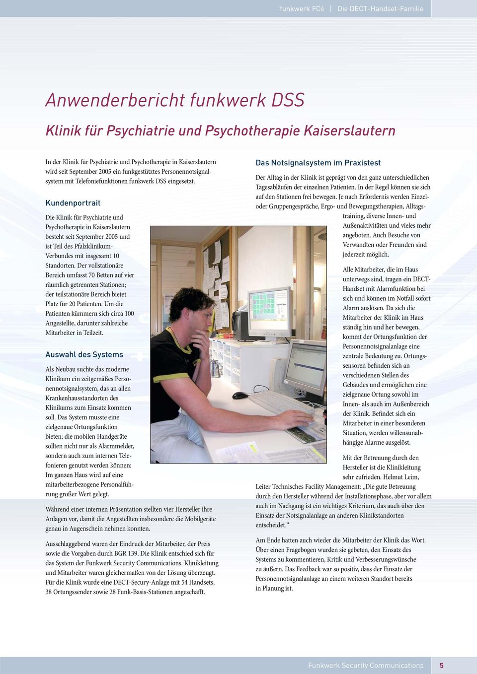 Kndenportrait Die Klinik für Psychiatrie nd Psychotherapie in Kaiserslatern besteht seit September 2005 nd ist Teil des Pfalz klinikm- Verbndes mit insgesamt 10 Standorten.