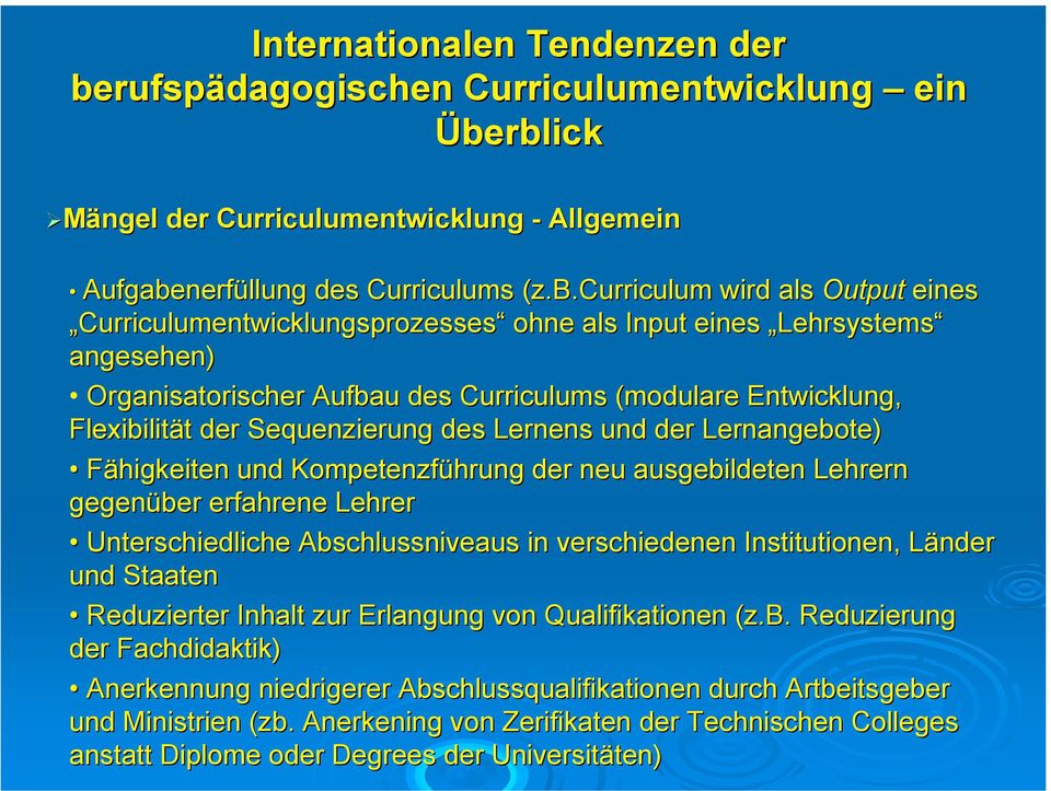 rblick Mängel Mängel der Curriculumentwicklung - Allgemein Aufgabenerfüllung des Curriculums (z.b.curriculum( wird als Output eines Curriculumentwicklungsprozesses ohne als Input eines Lehrsystems