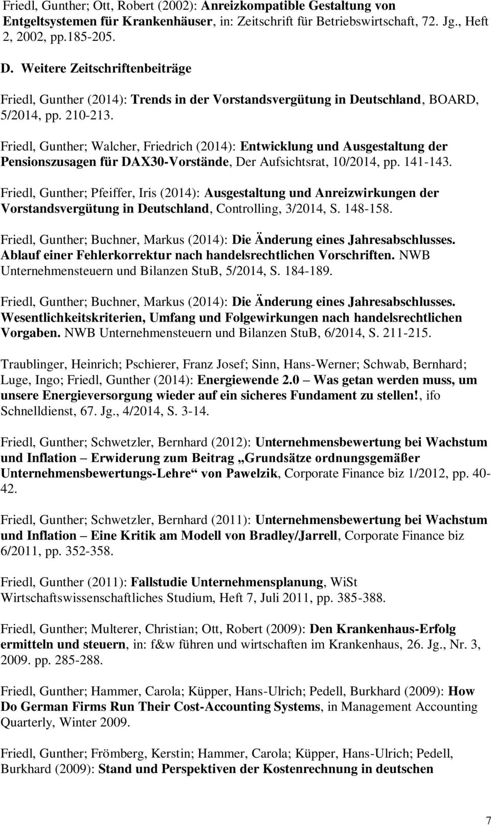 Friedl, Gunther; Walcher, Friedrich (2014): Entwicklung und Ausgestaltung der Pensionszusagen für DAX30-Vorstände, Der Aufsichtsrat, 10/2014, pp. 141-143.