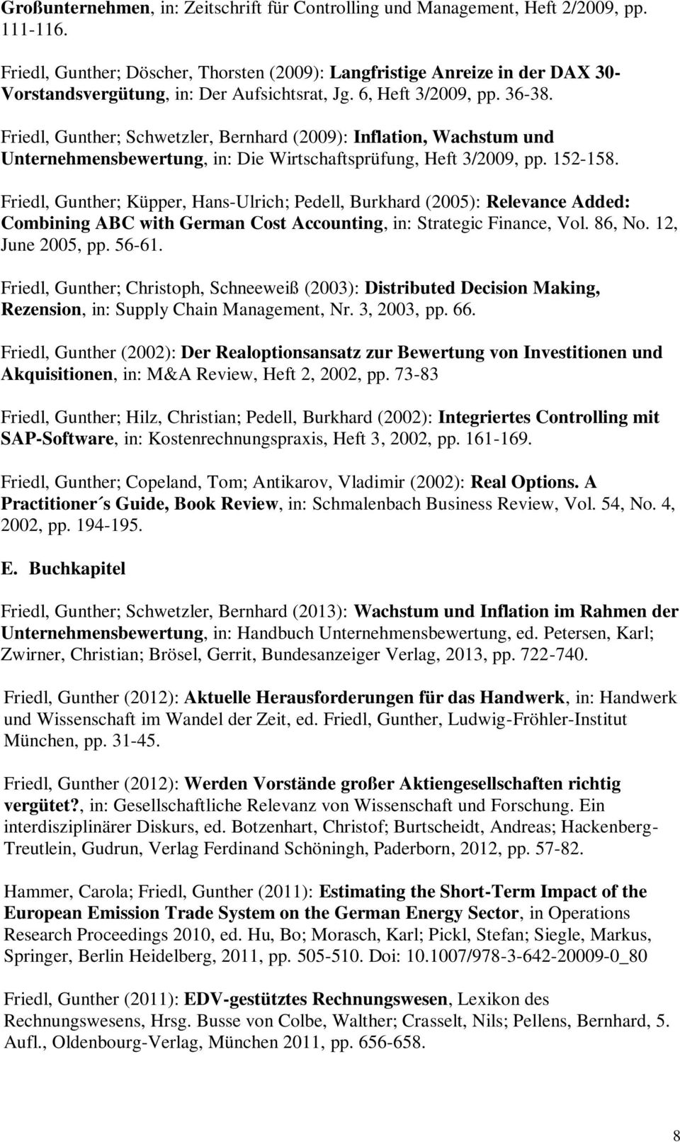 Friedl, Gunther; Schwetzler, Bernhard (2009): Inflation, Wachstum und Unternehmensbewertung, in: Die Wirtschaftsprüfung, Heft 3/2009, pp. 152-158.