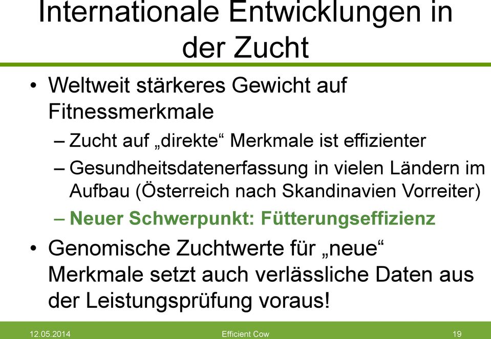 nach Skandinavien Vorreiter) Neuer Schwerpunkt: Fütterungseffizienz Genomische Zuchtwerte für neue