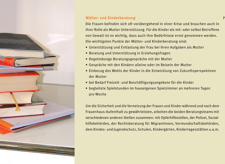 Die wichtigsten Punkte der Mütter- und Kinderberatung sind: Unterstützung und Entlastung der Frau bei ihren Aufgaben als Mutter Beratung und Unterstützung in Erziehungsfragen Regelmässige