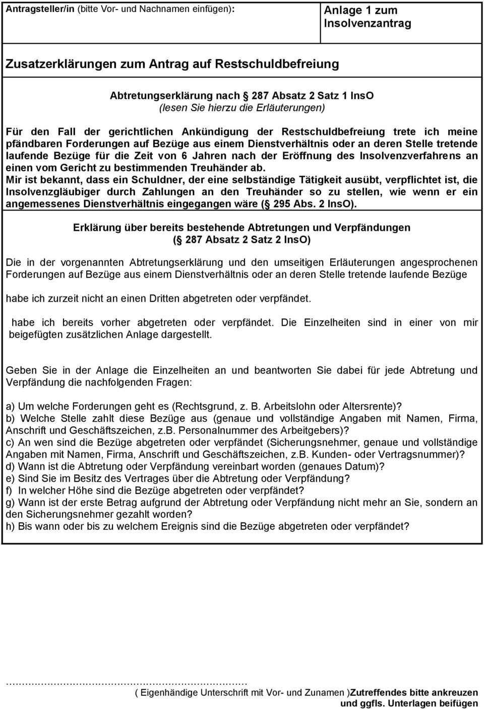 laufende Bezüge für die Zeit von 6 Jahren nach der Eröffnung des Insolvenzverfahrens an einen vom Gericht zu bestimmenden Treuhänder ab.