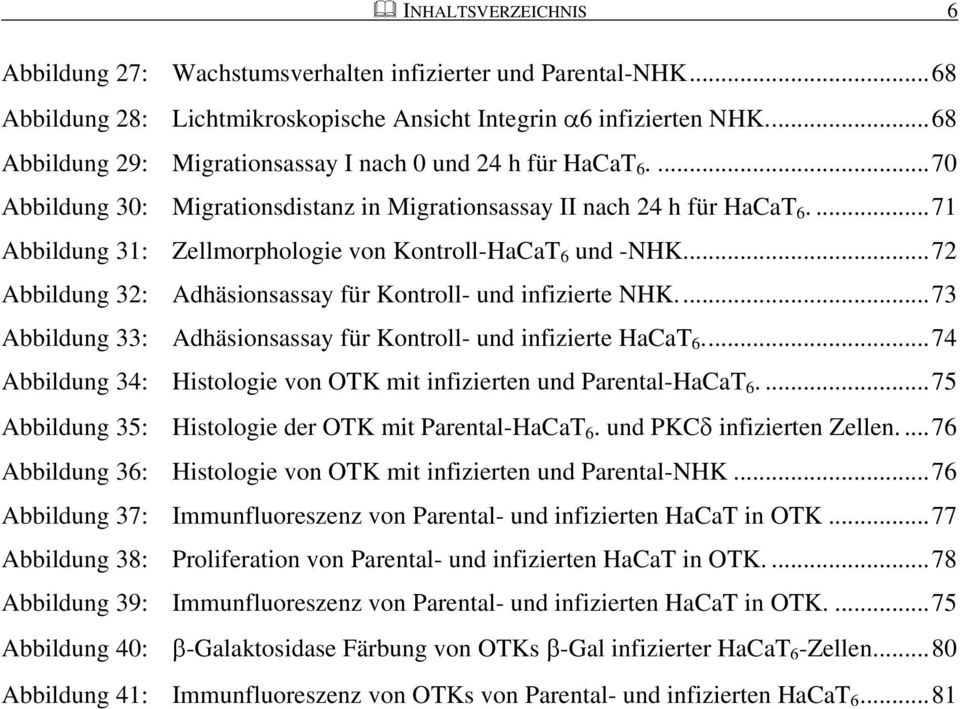 ...71 Abbildung 31: Zellmorphologie von Kontroll-HaCaT 6 und -NHK...72 Abbildung 32: Adhäsionsassay für Kontroll- und infizierte NHK.
