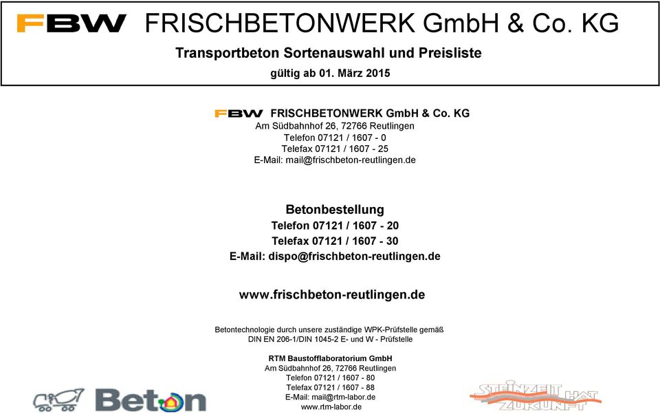 de Betonbestellung Telefon 0711 / 1607 0 Telefax 0711 / 1607 30 EMail: dispo@frischbetonreutlingen.