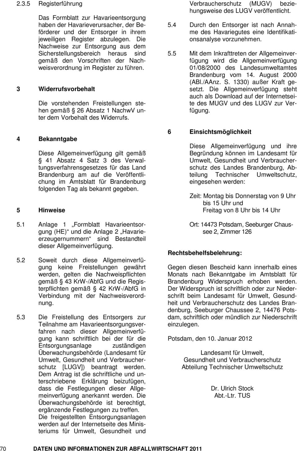 3 Widerrufsvorbehalt Die vorstehenden Freistellungen stehen gemäß 26 Absatz 1 NachwV unter dem Vorbehalt des Widerrufs.