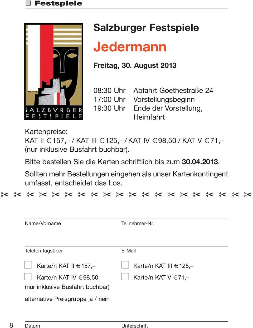 / KAT V 71, (nur inklusive Busfahrt buchbar). Bitte bestellen Sie die Karten schriftlich bis zum 30.04.2013.