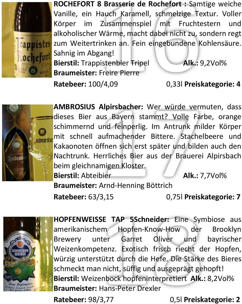 Bierstil: Trappistenbier Tripel Alk.: 9,2Vol% Braumeister: Freire Pierre Ratebeer: 100/4,09 0,33l Preiskategorie: 4 AMBROSIUS Alpirsbacher: Wer würde vermuten, dass dieses Bier aus Bayern stammt?