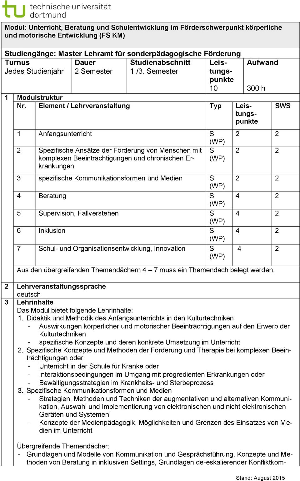 Element / Lehrveranstaltung Typ 1 Anfangsunterricht S 2 Spezifische Ansätze der Förderung von Menschen mit S komplexen Beeinträchtigungen und chronischen Erkrankungen 3 spezifische