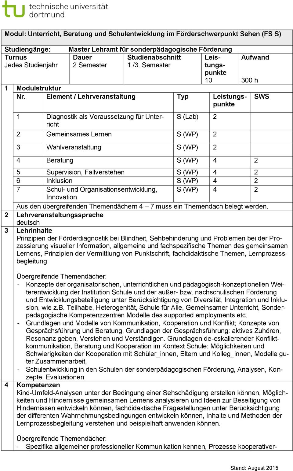 Inklusion S 4 2 7 Schul- und Organisationsentwicklung, S 4 2 Innovation Aus den übergreifenden Themendächern 4 7 muss ein Themendach belegt werden.