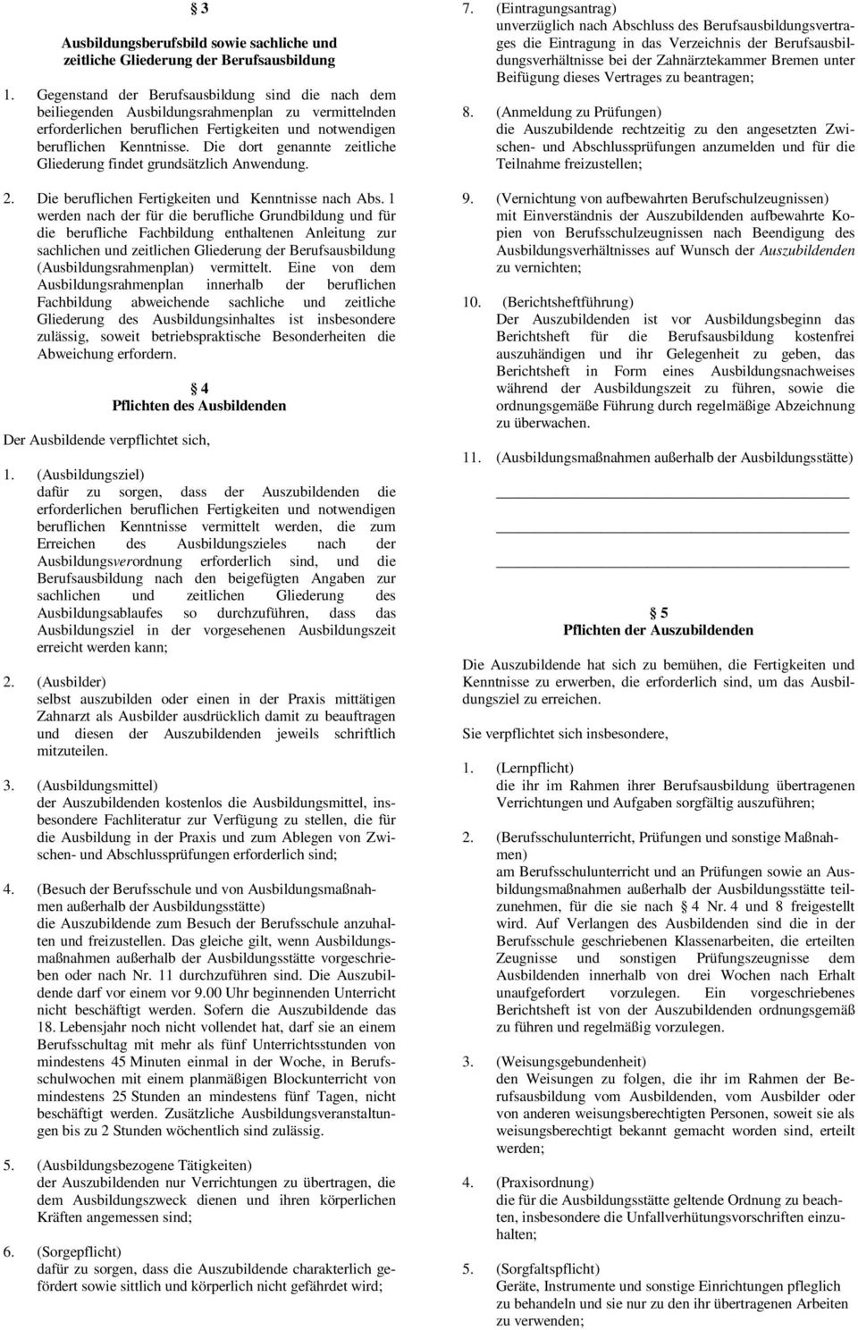 Die dort genannte zeitliche Gliederung findet grundsätzlich Anwendung. 2. Die beruflichen Fertigkeiten und Kenntnisse nach Abs.